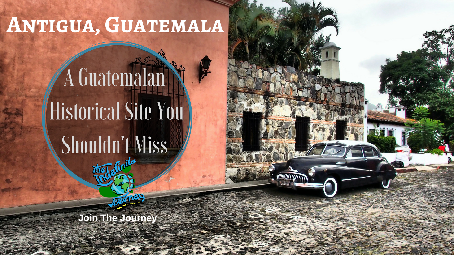 A Guatemalan Historical Site You Shouldn't Miss - Antigua, Guatemala
