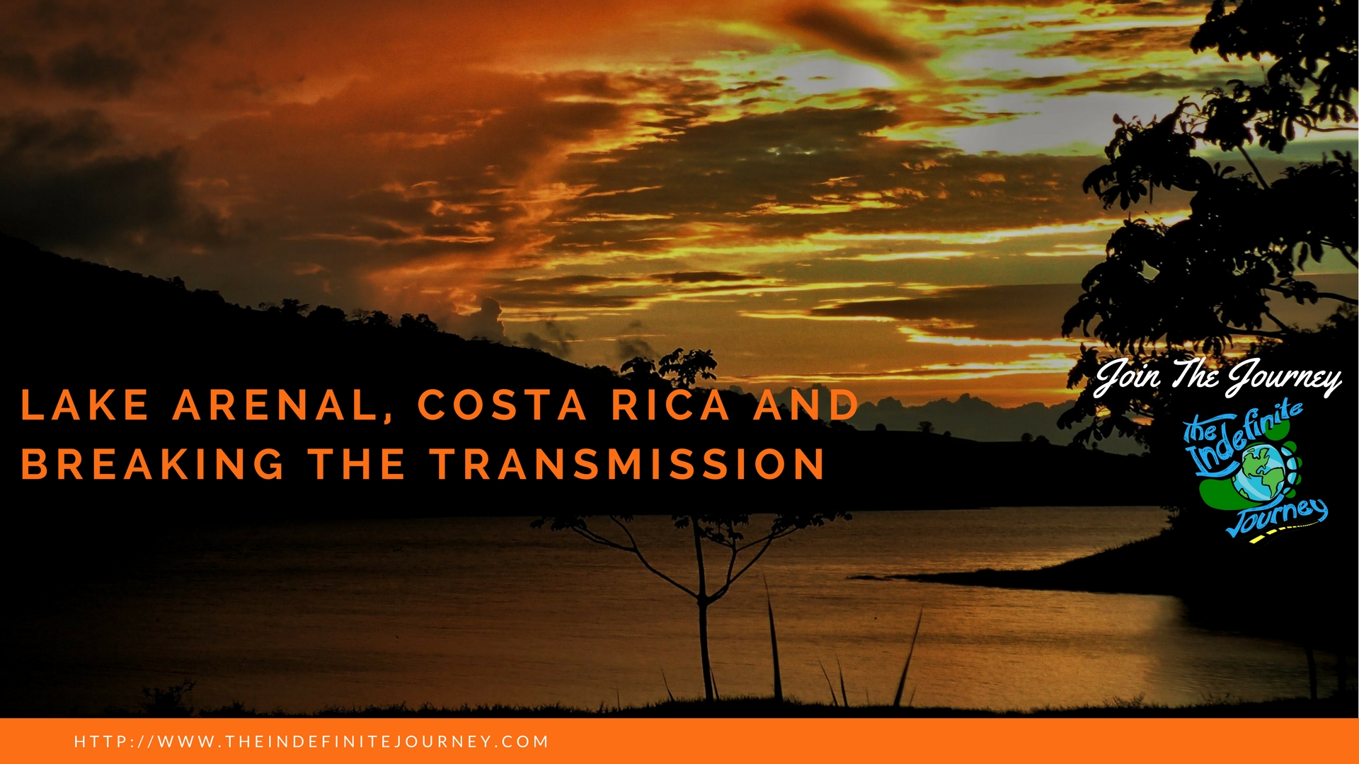 Lake Arenal, Costa Rica and Breaking The Transmission